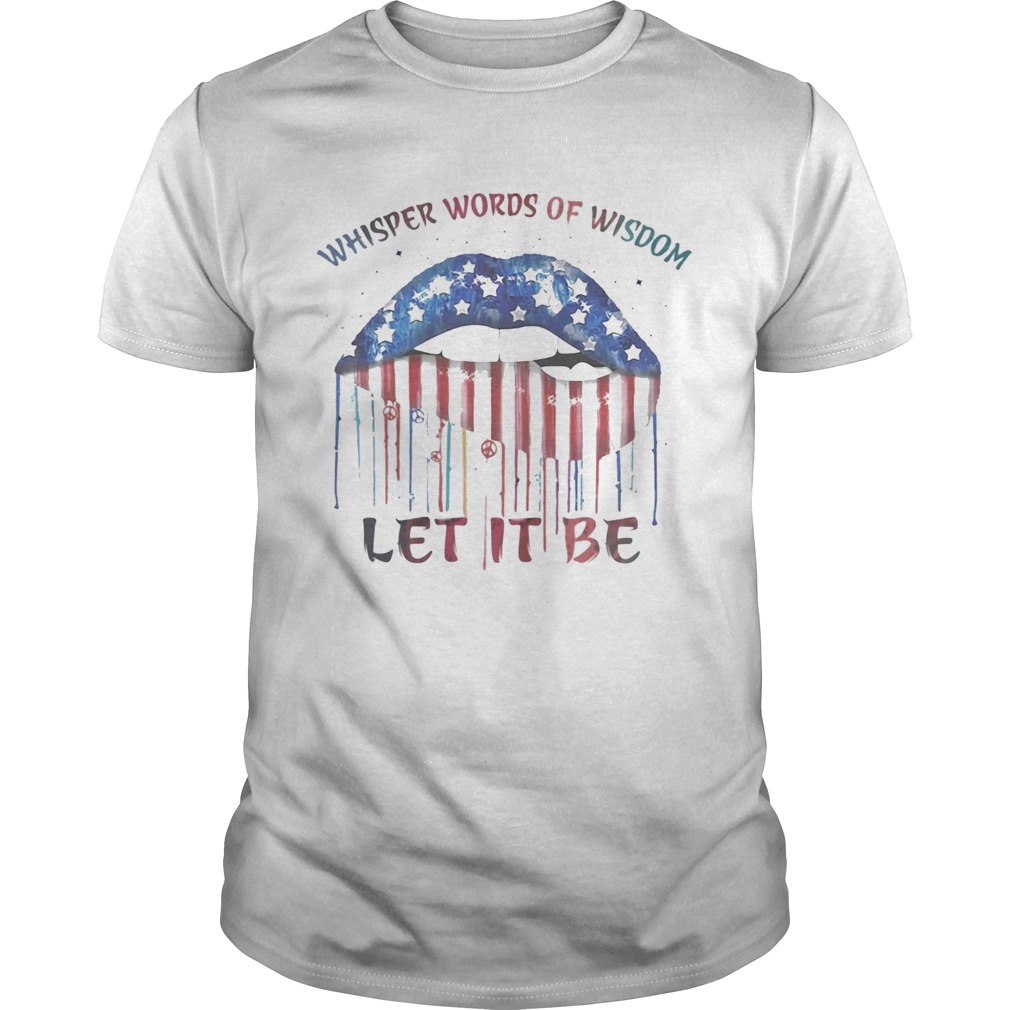 Lips whisper words of wisdom let it be american flag independence day shirt