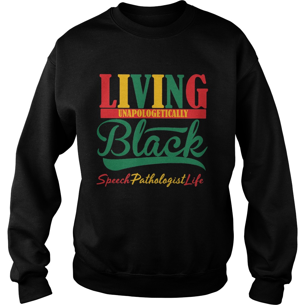 Living unapologetically black speech pathologist life Sweatshirt