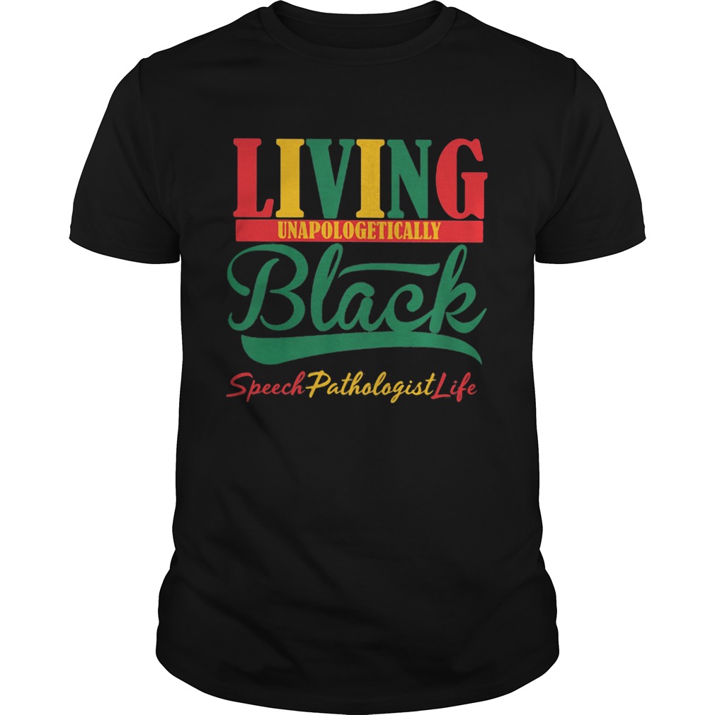 Living unapologetically black speech pathologist life shirt