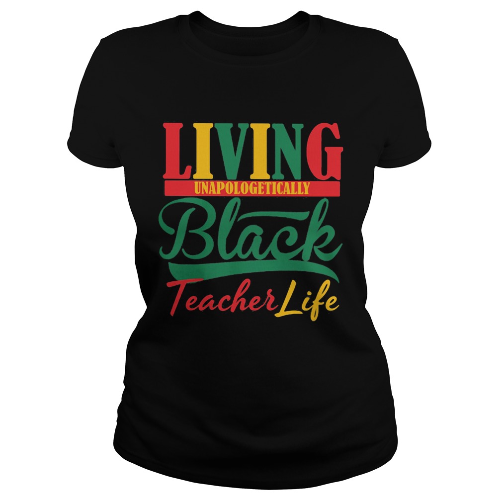 Living unapologetically black teacher life Classic Ladies