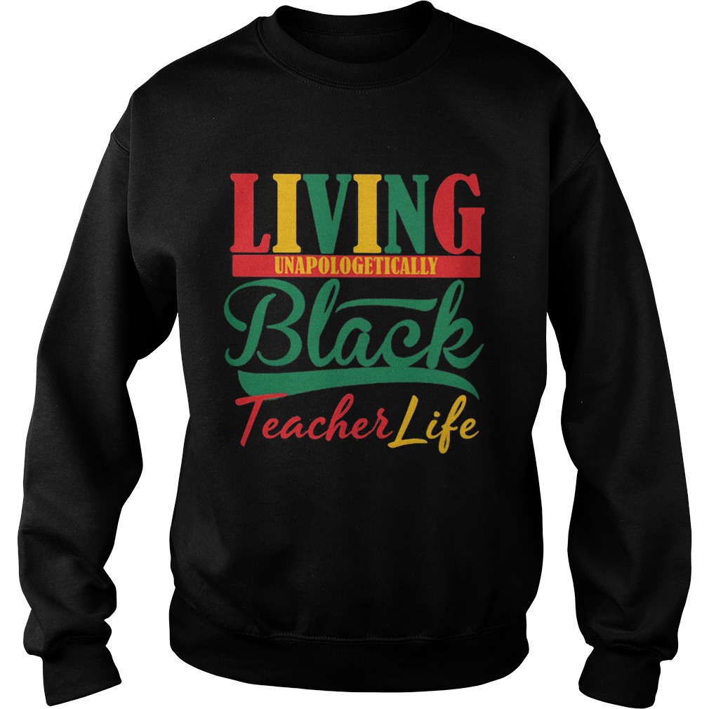 Living unapologetically black teacher life Sweatshirt