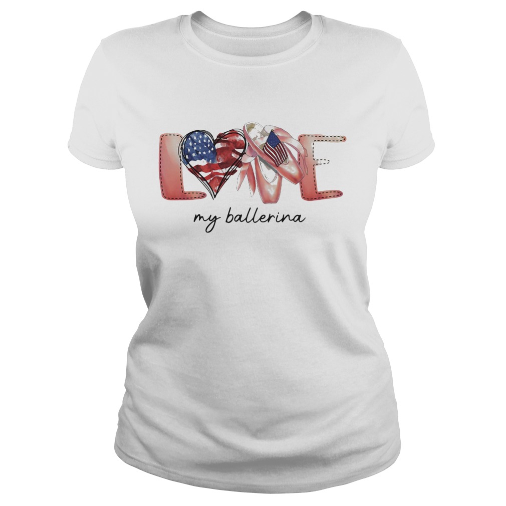 Love my ballerina american flag independence day Classic Ladies