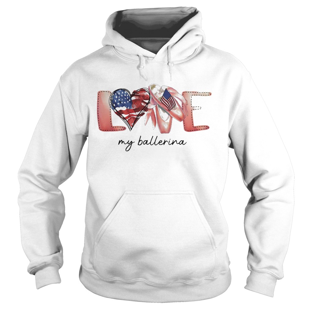Love my ballerina american flag independence day Hoodie