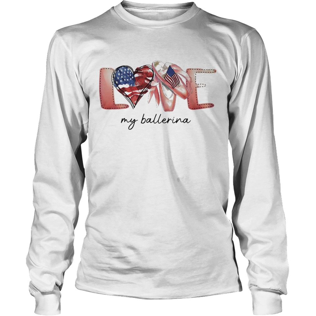 Love my ballerina american flag independence day Long Sleeve