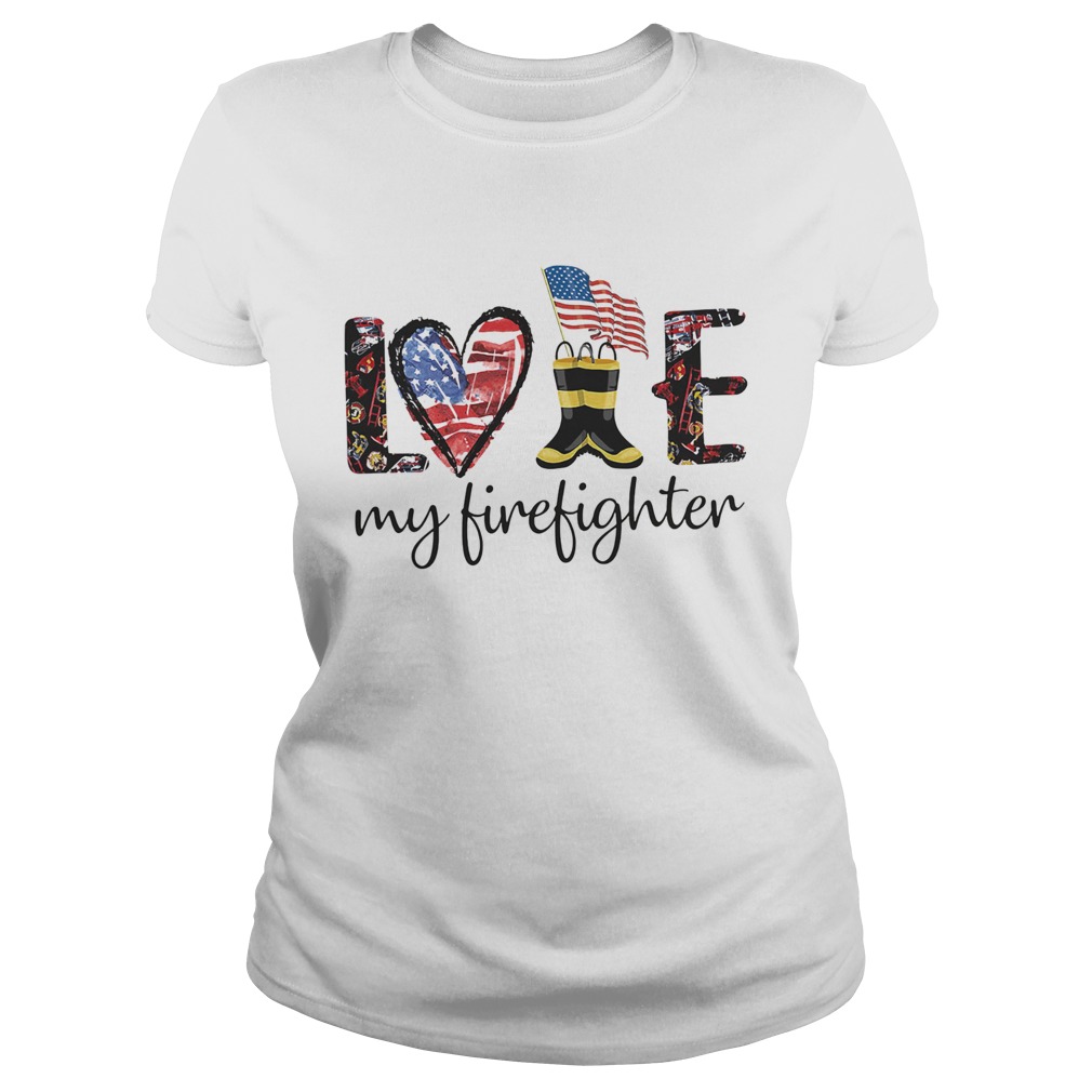 Love my firefighter american flag independence day Classic Ladies