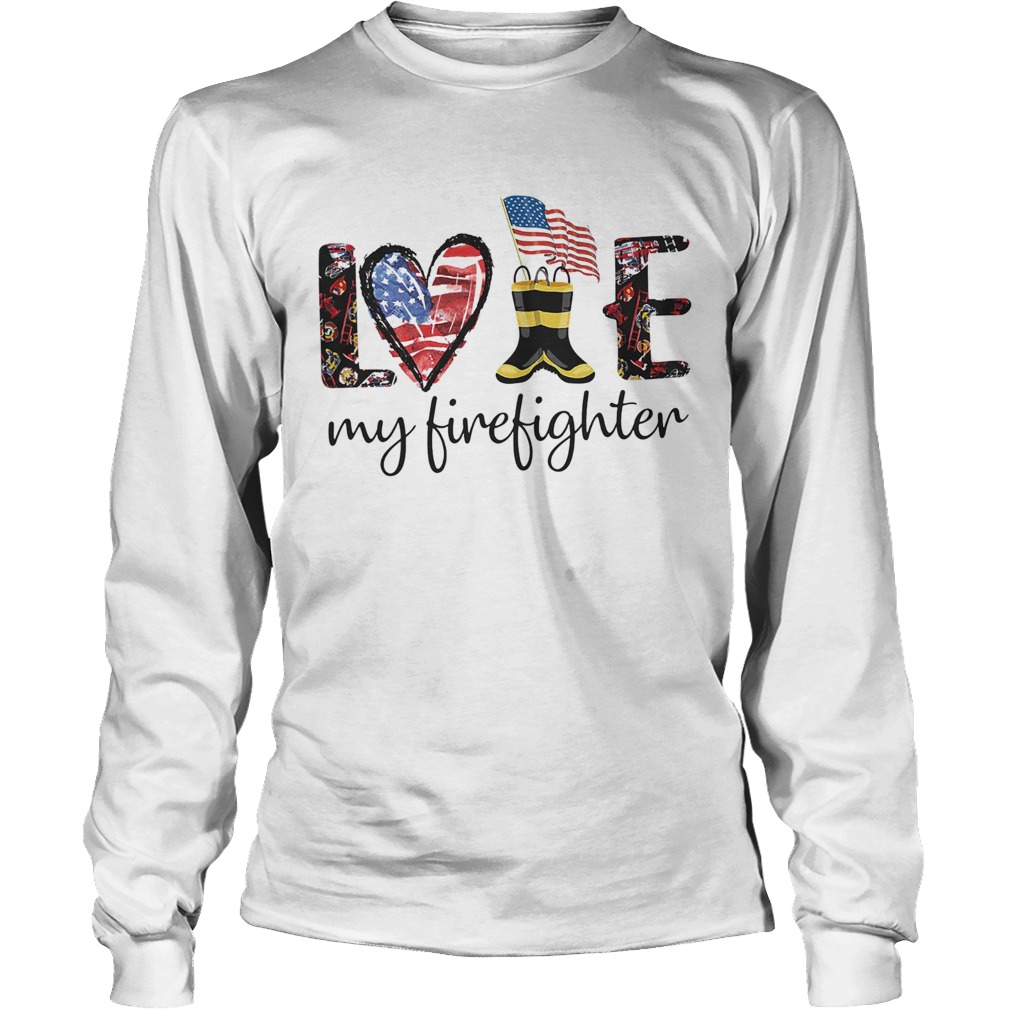 Love my firefighter american flag independence day Long Sleeve