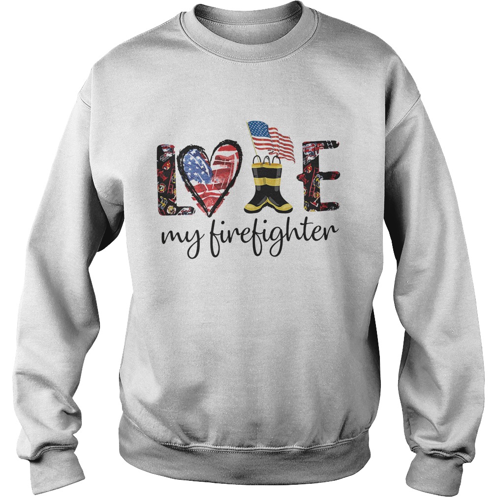 Love my firefighter american flag independence day Sweatshirt