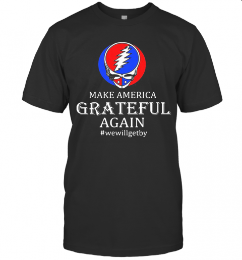 Make America Grateful Again We Will Get By T-Shirt