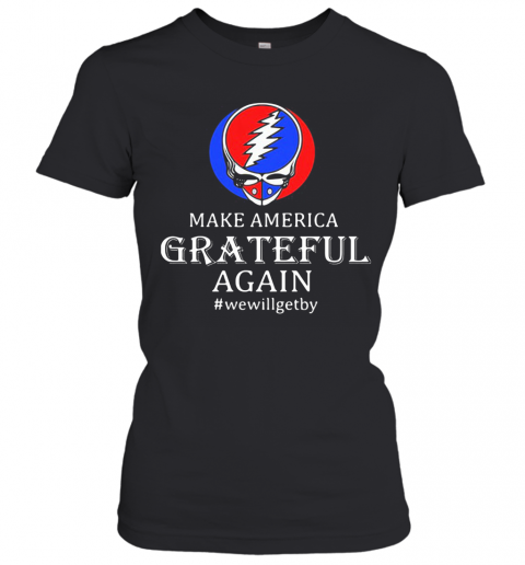 Make America Grateful Again We Will Get By T-Shirt Classic Women's T-shirt