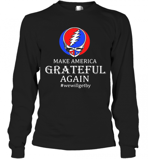 Make America Grateful Again We Will Get By T-Shirt Long Sleeved T-shirt 