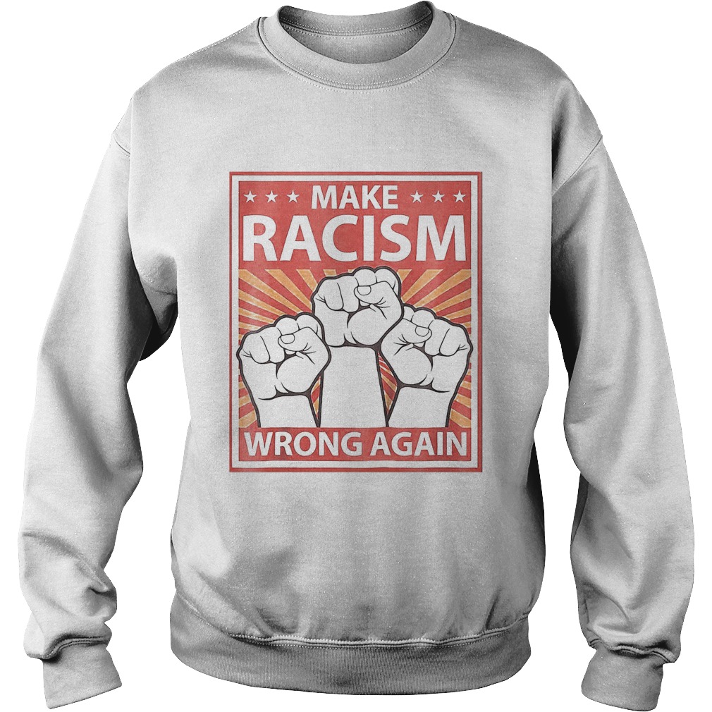 Make racism wrong a again fist juneteenth day make racism wrong a again fist juneteenth day sh Sweatshirt