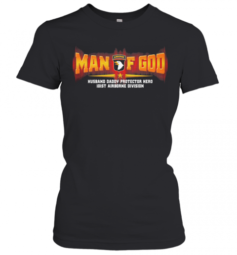 Man Of God Husband Daddy Protector Hero 101St Airborne Division T-Shirt Classic Women's T-shirt