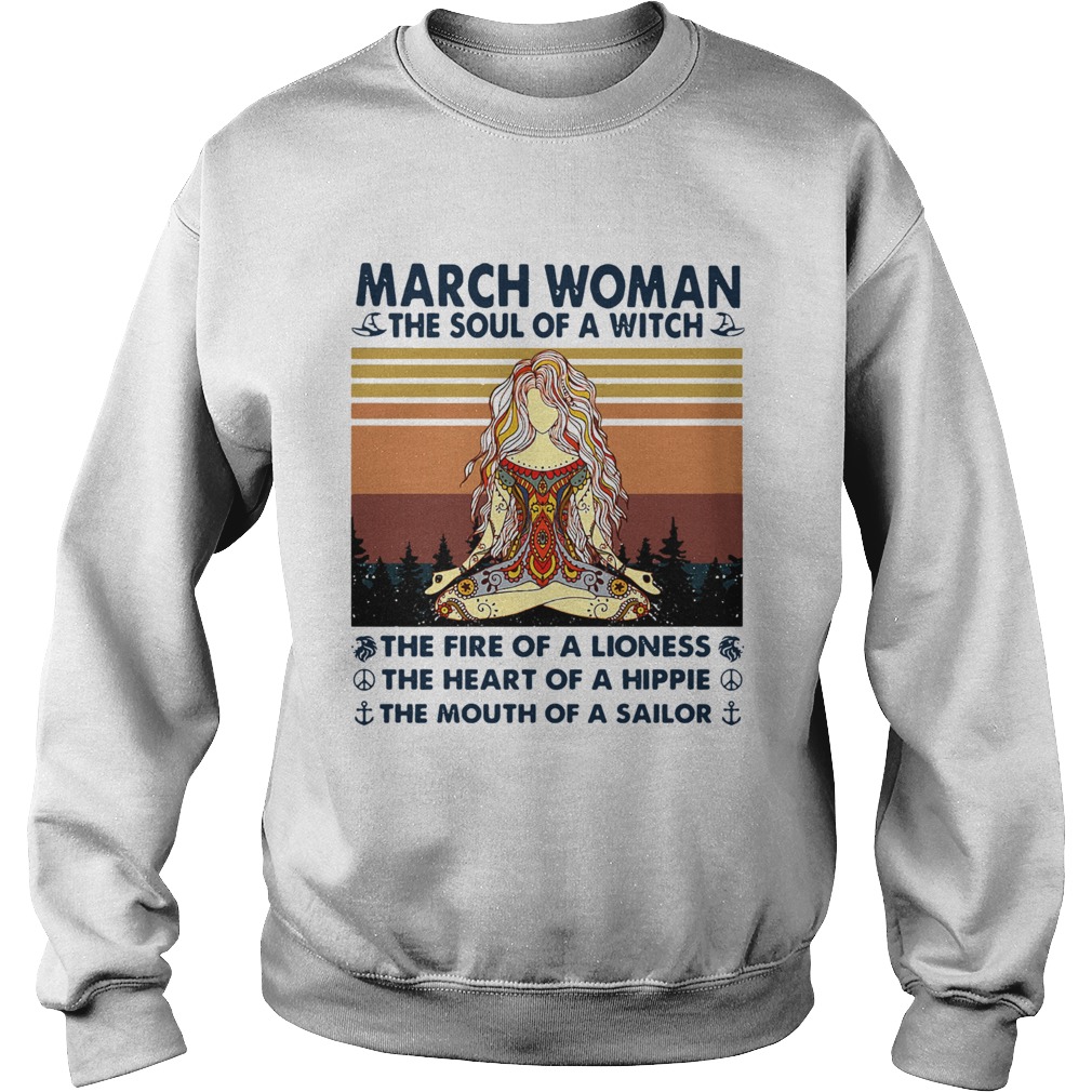 March Woman The Soul Of A Witch The Fire Of A Lioness The Heart Of A Hippie The Mouth Of A Sailor V Sweatshirt