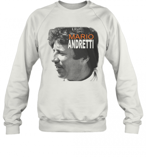 Mario Andretti Racing Athletes Picture T-Shirt Unisex Sweatshirt