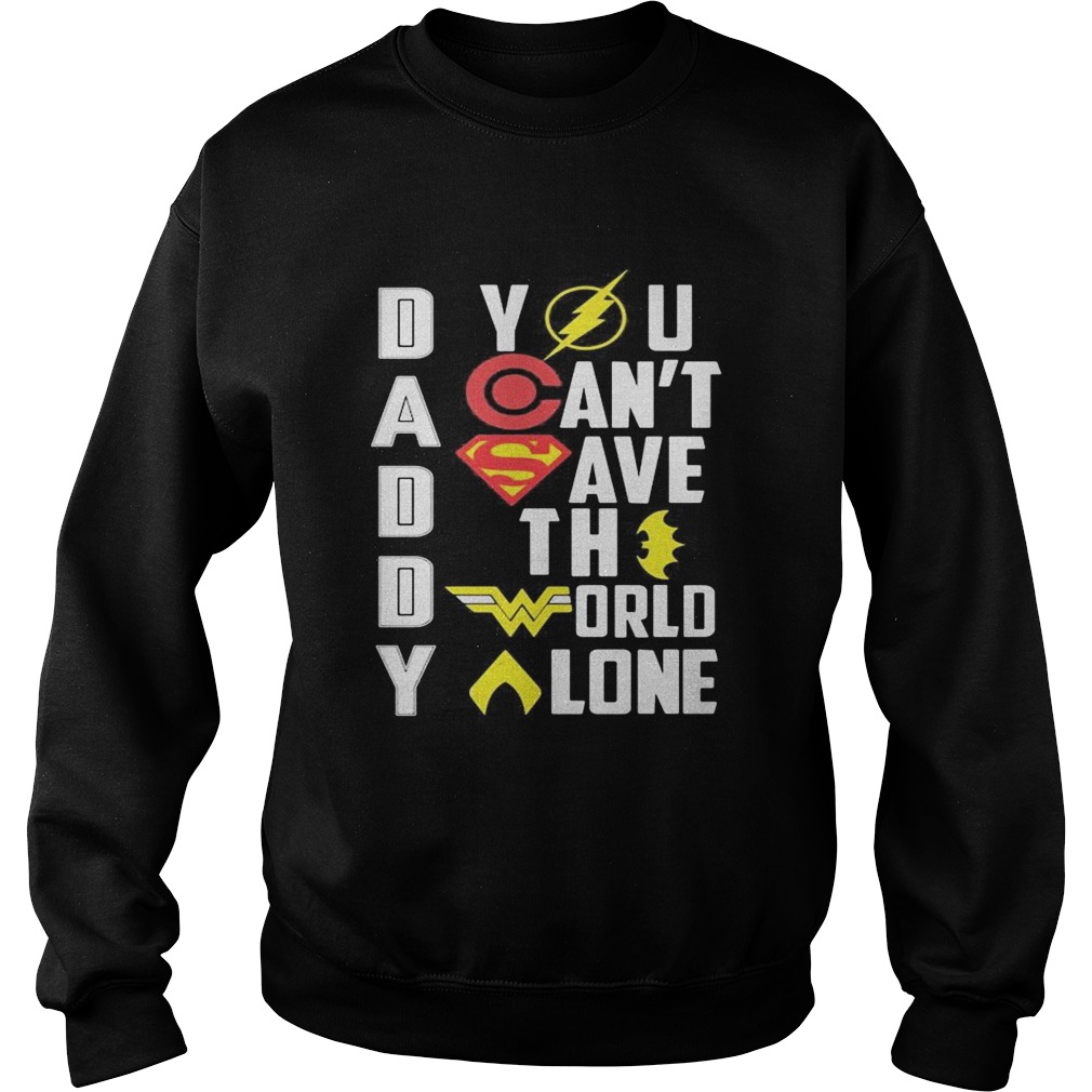 Marvel heroes daddy you cant save the world alone Sweatshirt