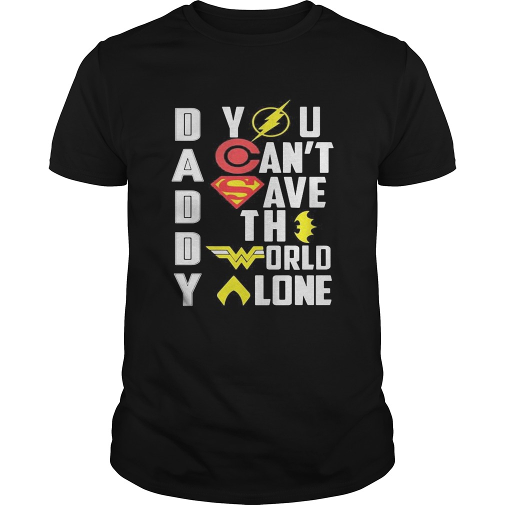 Marvel heroes daddy you cant save the world alone shirt