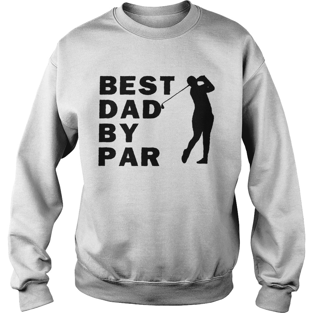 Men golf best dad by par Sweatshirt