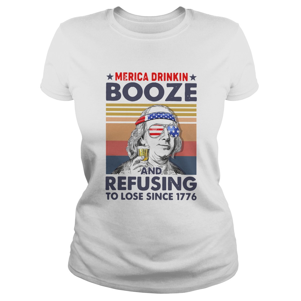 Merica Drinkin Booze And Refusing To Lose Since 1776 Vintage Classic Ladies
