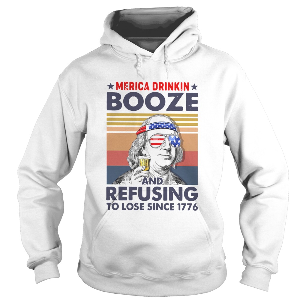 Merica Drinkin Booze And Refusing To Lose Since 1776 Vintage Hoodie