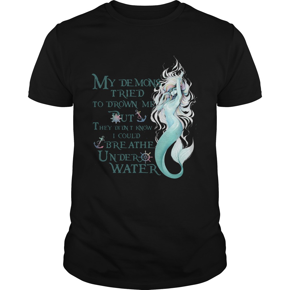 Mermaid My Demons Tried To Drown Me But They Didnt Know I Could Breathe Under Water shirt