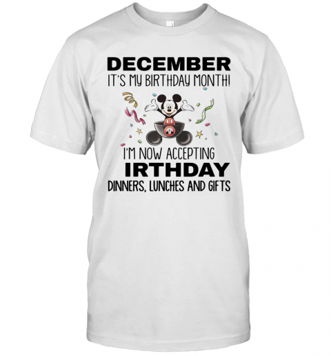 Mickey Mouse December It'S My Birthday Month I'M Now Accepting Birthday Dinners Lunches And Gifts T-Shirt Classic Men's T-shirt