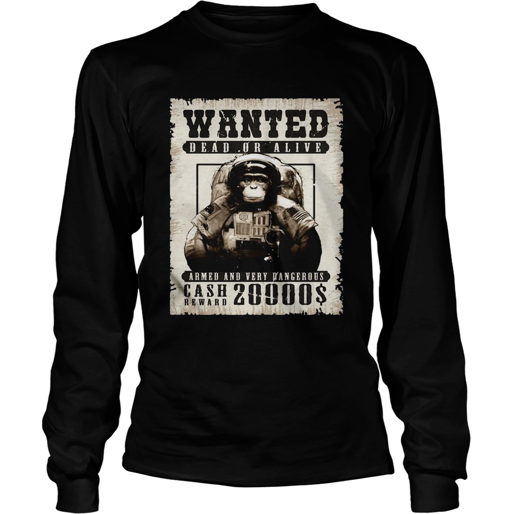 Monkey Wanted Dead Or Alive Armed And Very Dangerous Cash Reward 20000 Long Sleeve