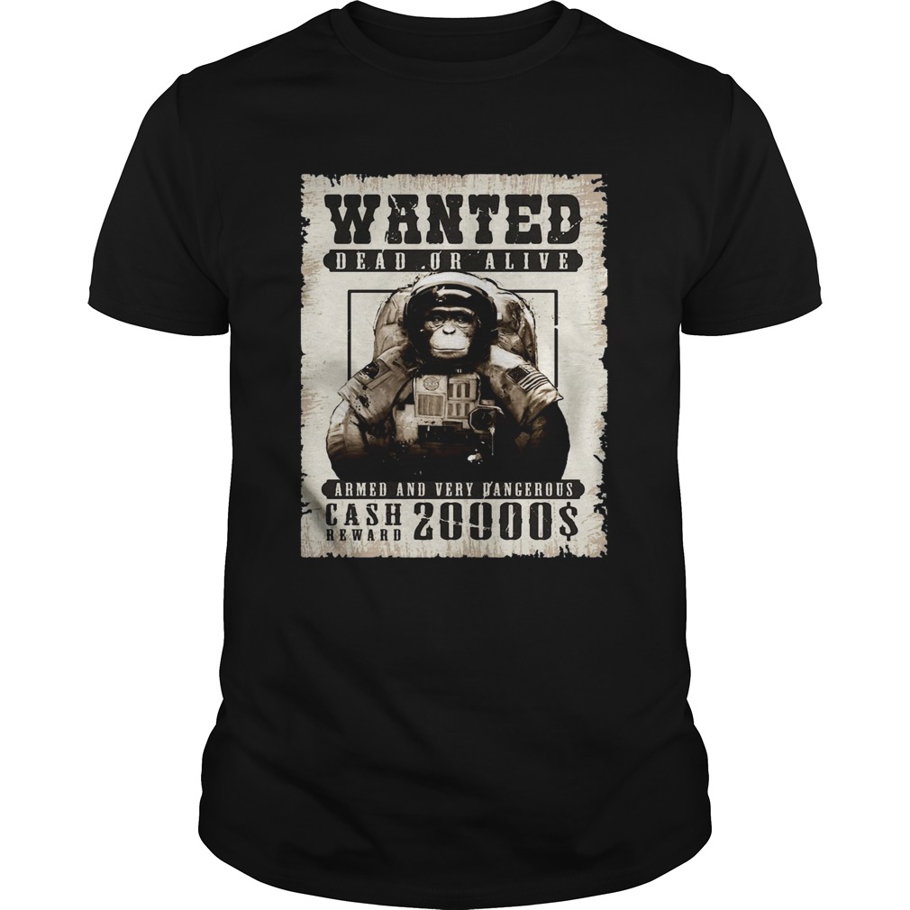 Monkey Wanted Dead Or Alive Armed And Very Dangerous Cash Reward 20000 shirt