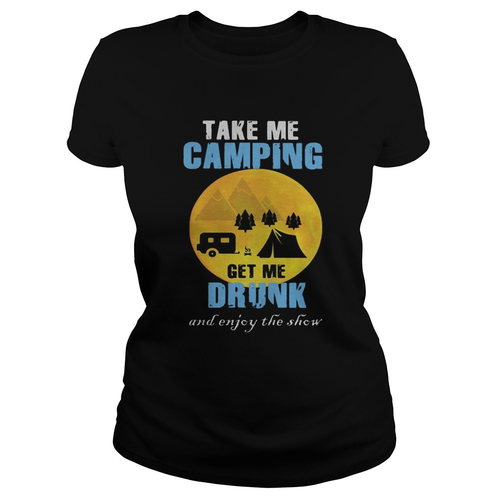 Moon take me camping get me drunk and enjoy the show Classic Ladies