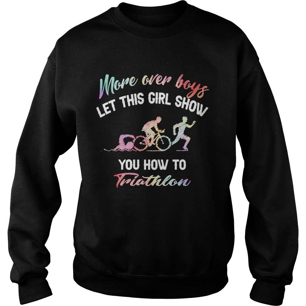More over boys let this girl show you how to Triathlon Sweatshirt