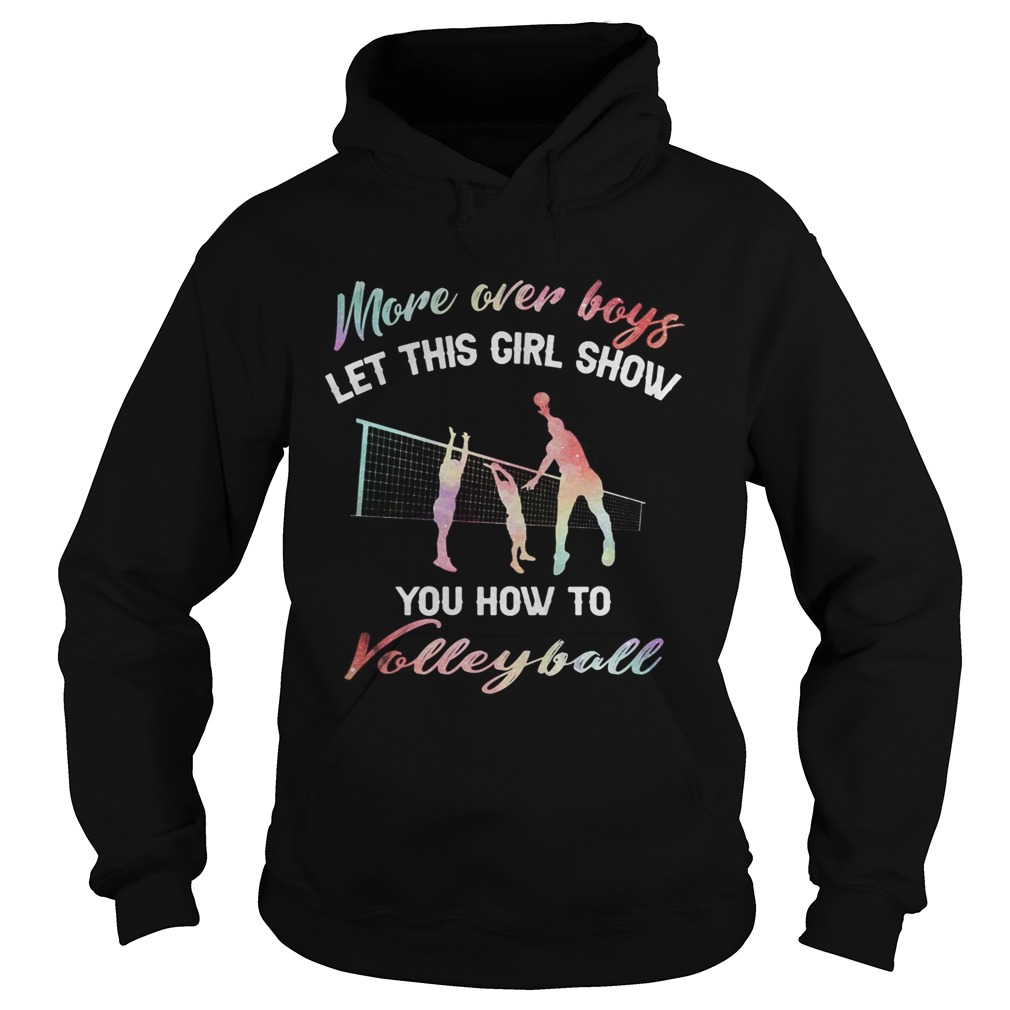 More over boys let this girl show you how to volleyball Hoodie