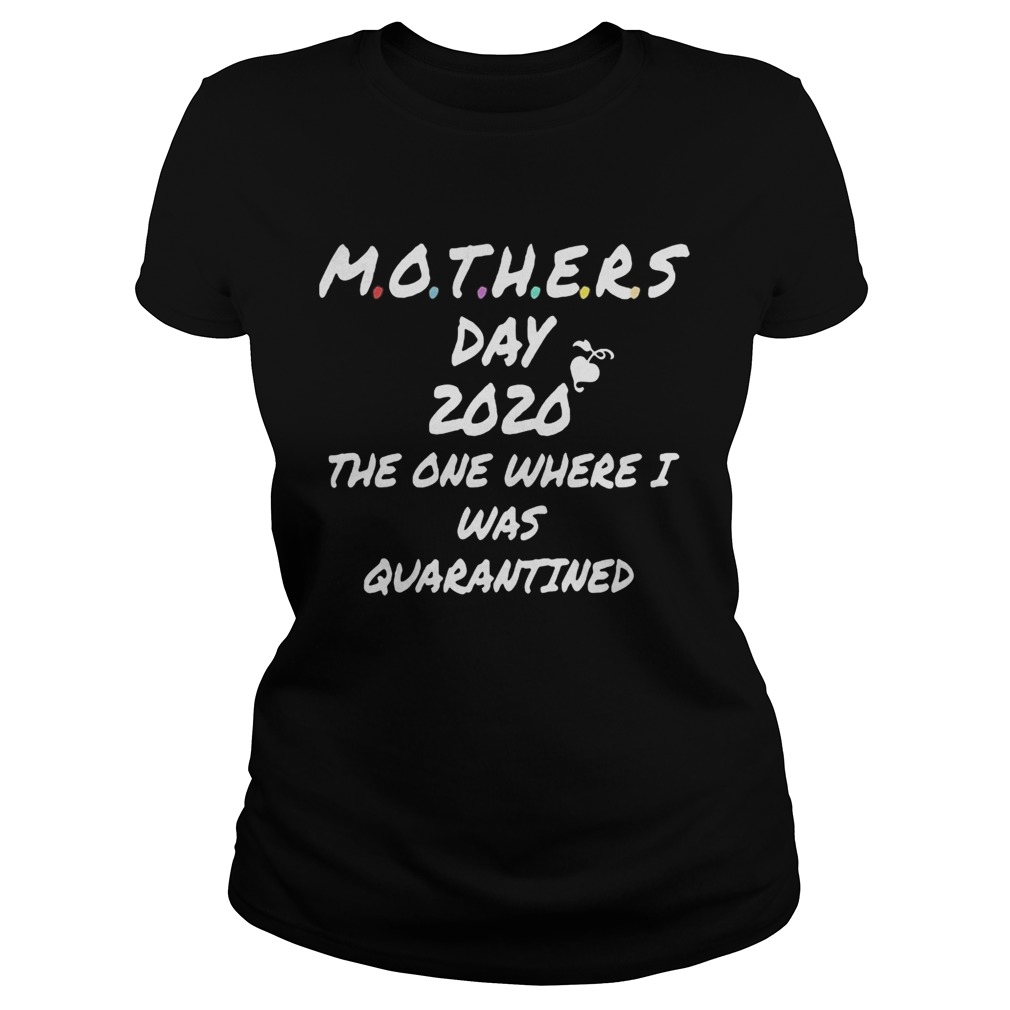 Mothers day 2020 the one where I was quarantined heart Classic Ladies