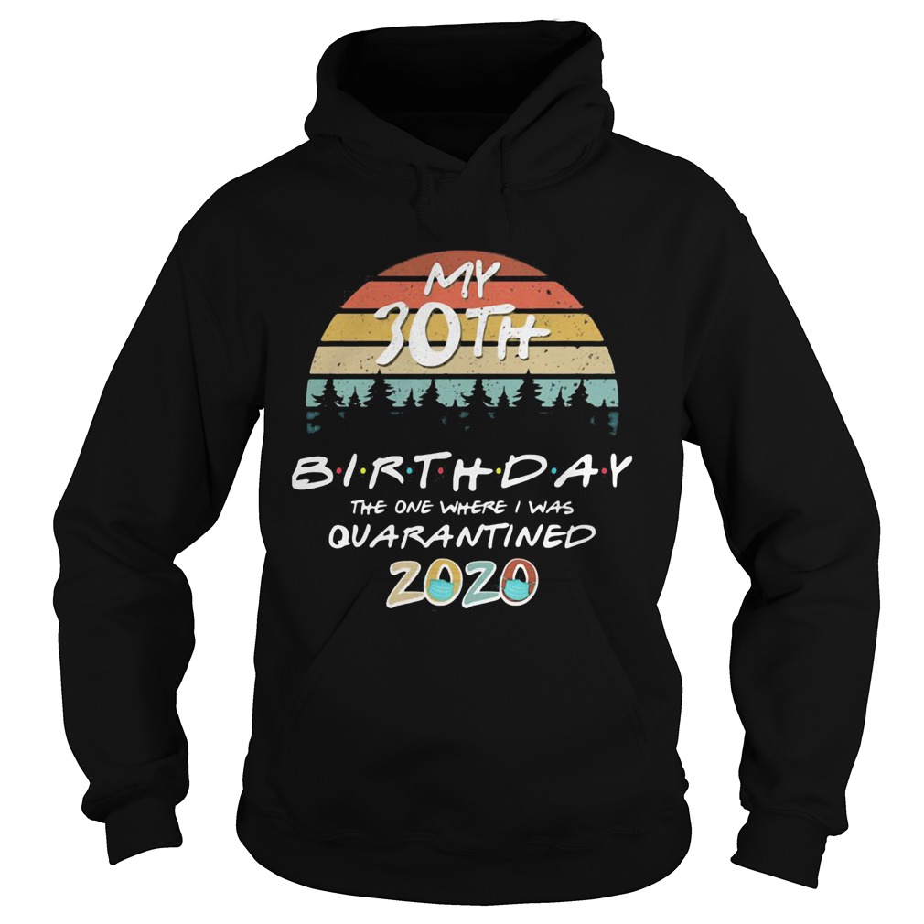 My 30th birthday the one where I was quarantined 2020 mask vintage Hoodie