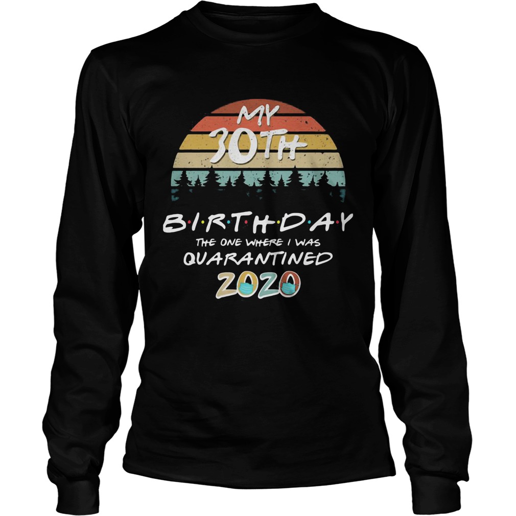 My 30th birthday the one where I was quarantined 2020 mask vintage Long Sleeve