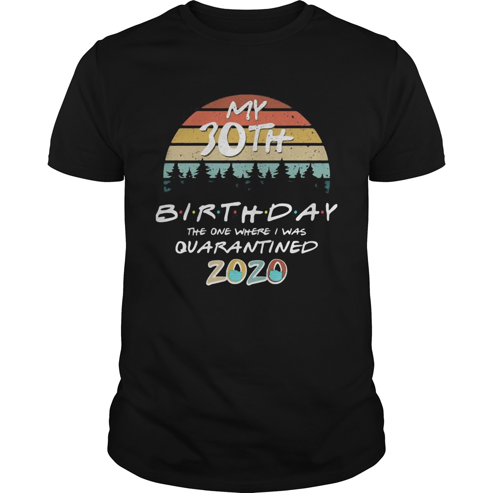 My 30th birthday the one where I was quarantined 2020 mask vintage shirt