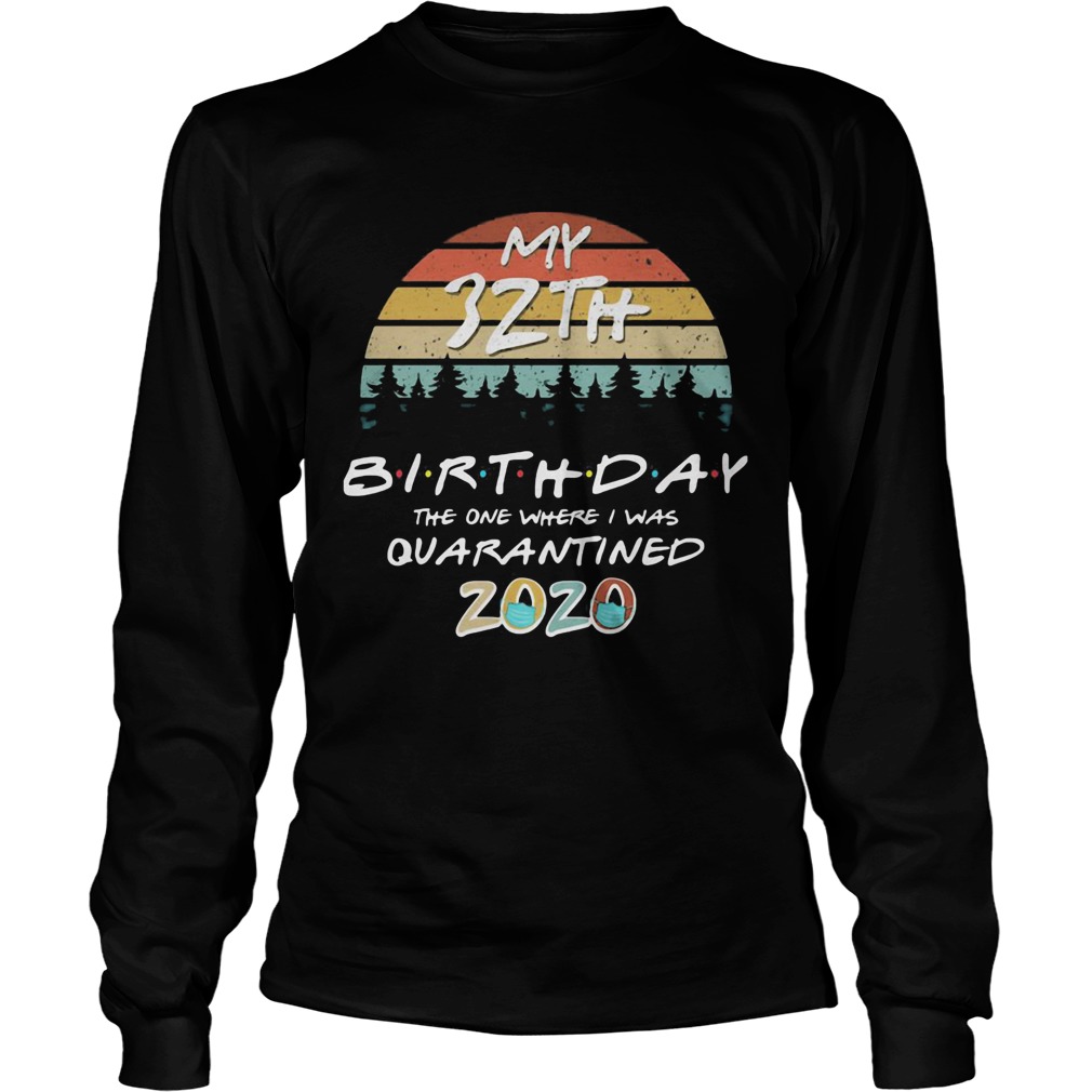 My 32th birthday the one where I was quarantined 2020 mask vintage Long Sleeve