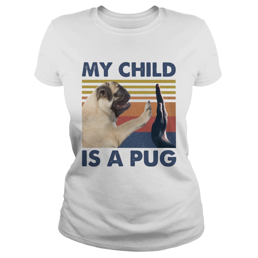 My Child Is A Pug Vintage Classic Ladies
