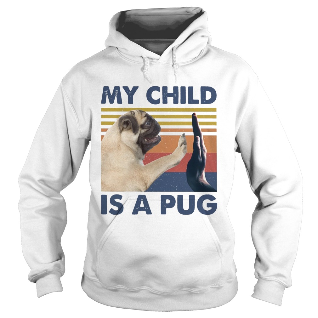 My Child Is A Pug Vintage Hoodie