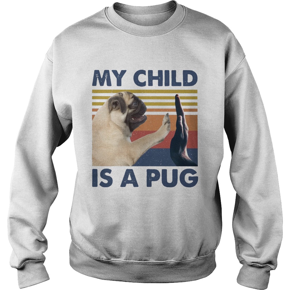 My Child Is A Pug Vintage Sweatshirt