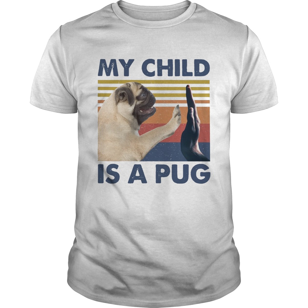 My Child Is A Pug Vintage shirt