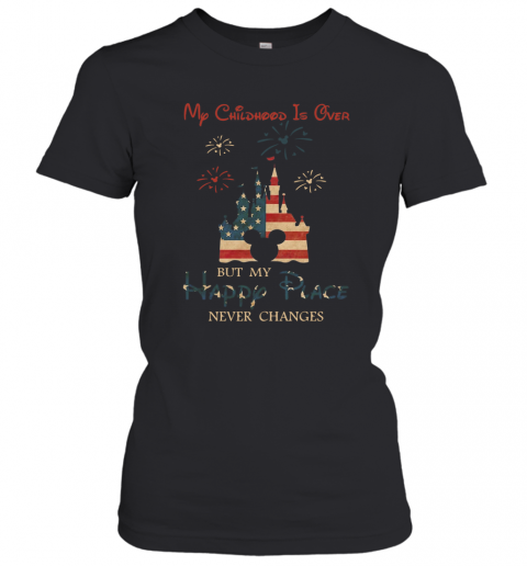 My Childhood Is Over But My Happy Place Never Changes T-Shirt Classic Women's T-shirt