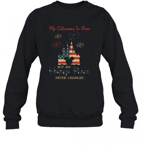 My Childhood Is Over But My Happy Place Never Changes T-Shirt Unisex Sweatshirt