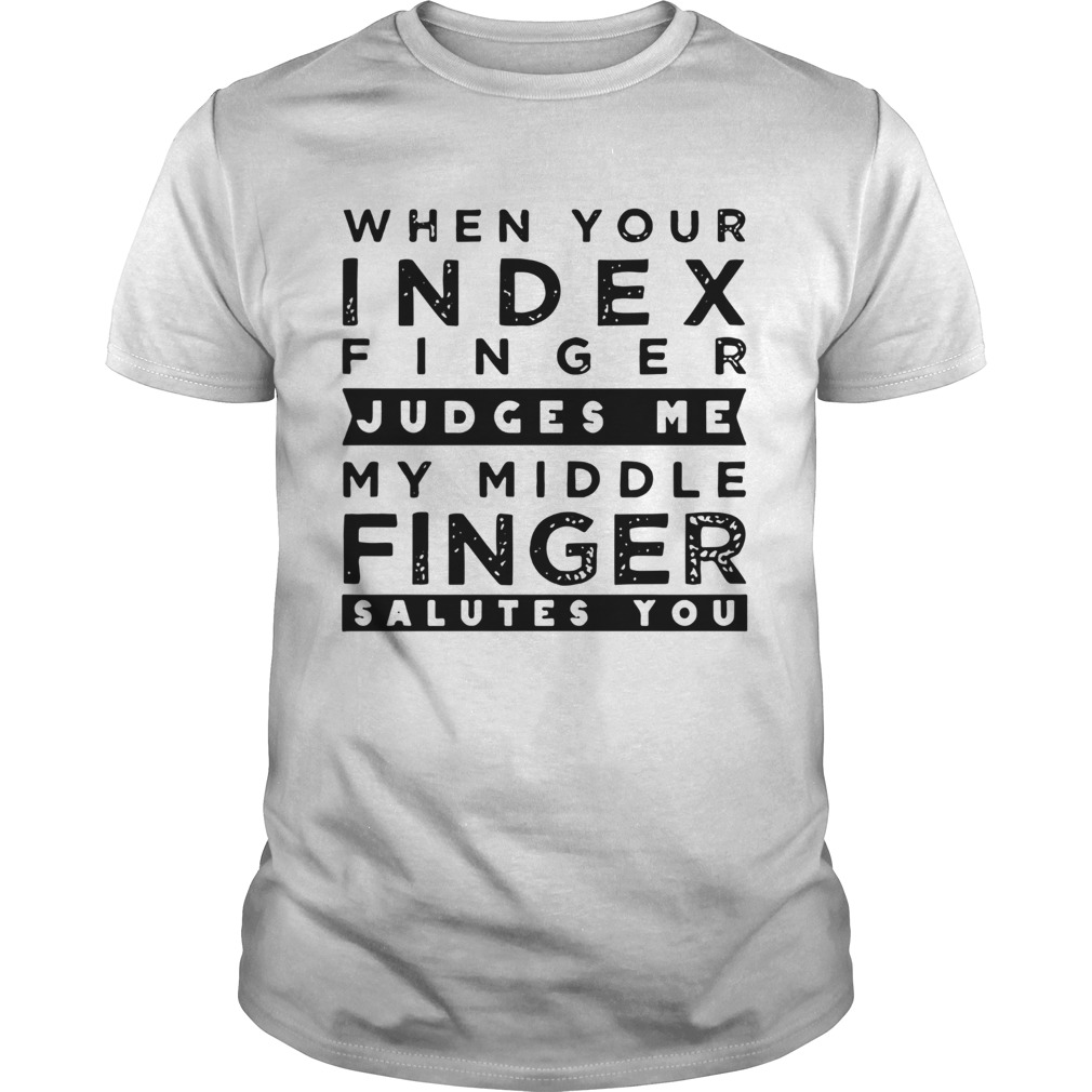 My Middle Finger Salutes You shirt