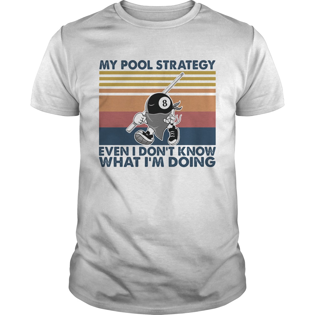 My Pool Strategy Even I Dont Know What Im Doing Billiard Vintage shirt