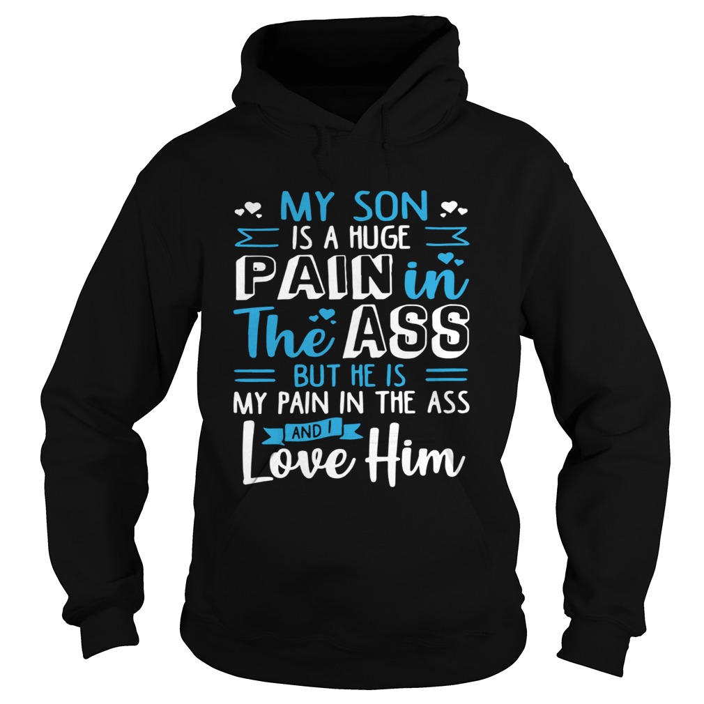 My Son Is A Huge Pain The Ass But He Is My Pain In The Ass And I Love Him Vintage Hoodie