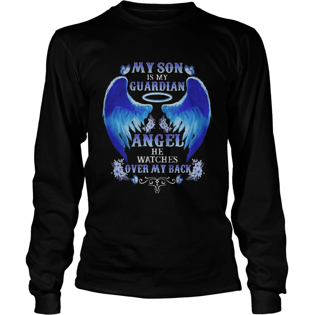 My son is my guardian angel he watches over my back Long Sleeve