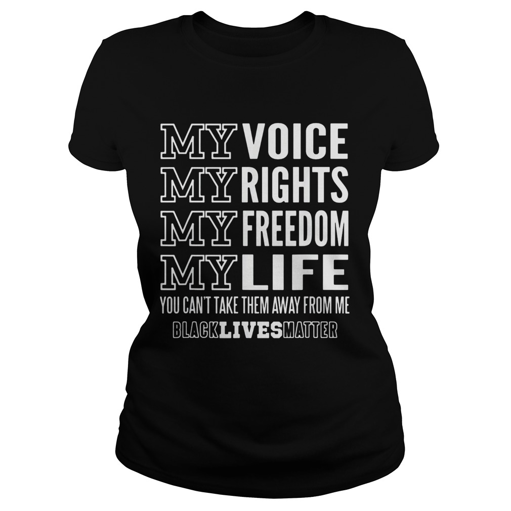 My voice rights freedom life you cant take them away from me black lives matter Classic Ladies