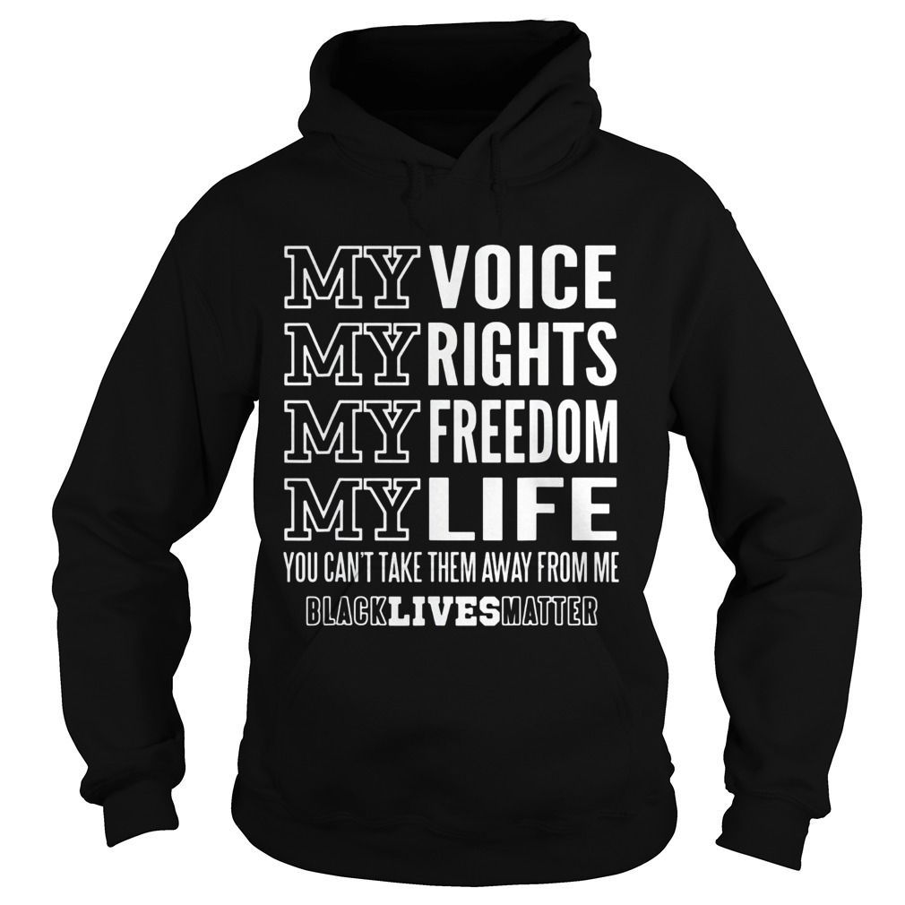 My voice rights freedom life you cant take them away from me black lives matter Hoodie