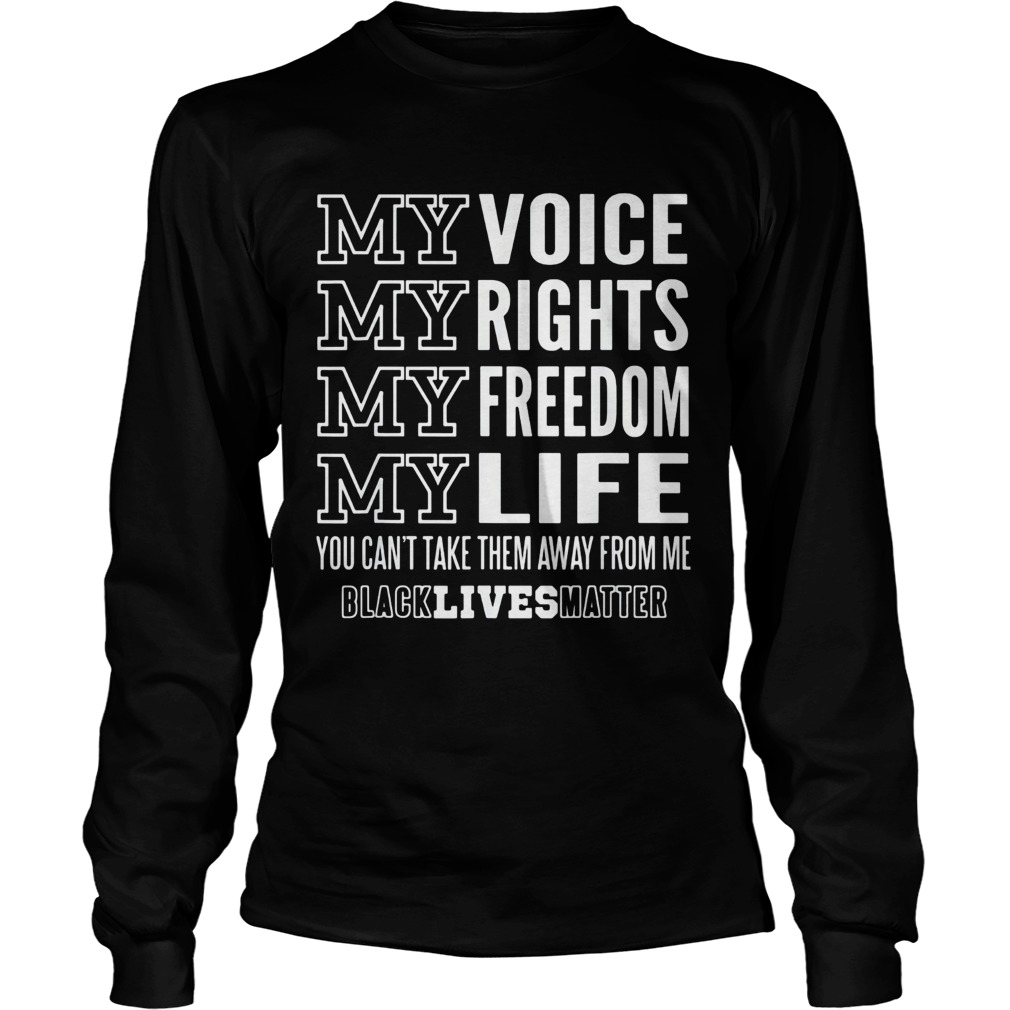My voice rights freedom life you cant take them away from me black lives matter Long Sleeve