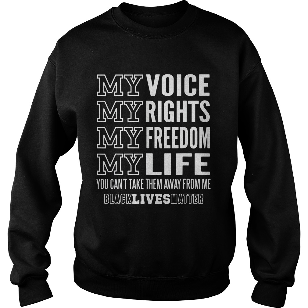 My voice rights freedom life you cant take them away from me black lives matter Sweatshirt