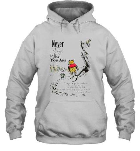 Never Forget Who You Are Pooh Bear And Piglet T-Shirt Unisex Hoodie